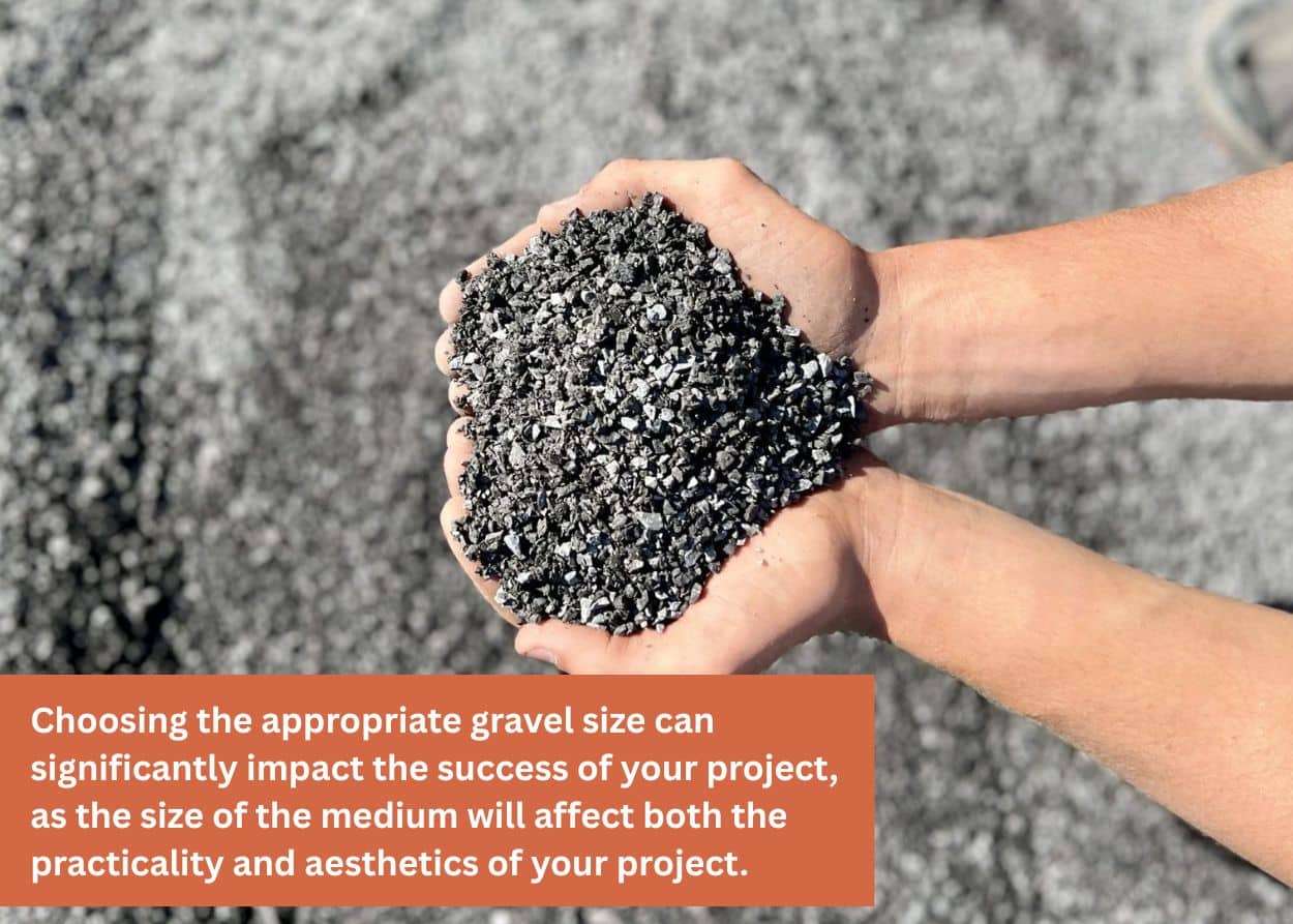 Choosing the appropriate gravel size can significantly impact the success of your project, as the size of the medium will affect both the practicality and aesthetics of your project.